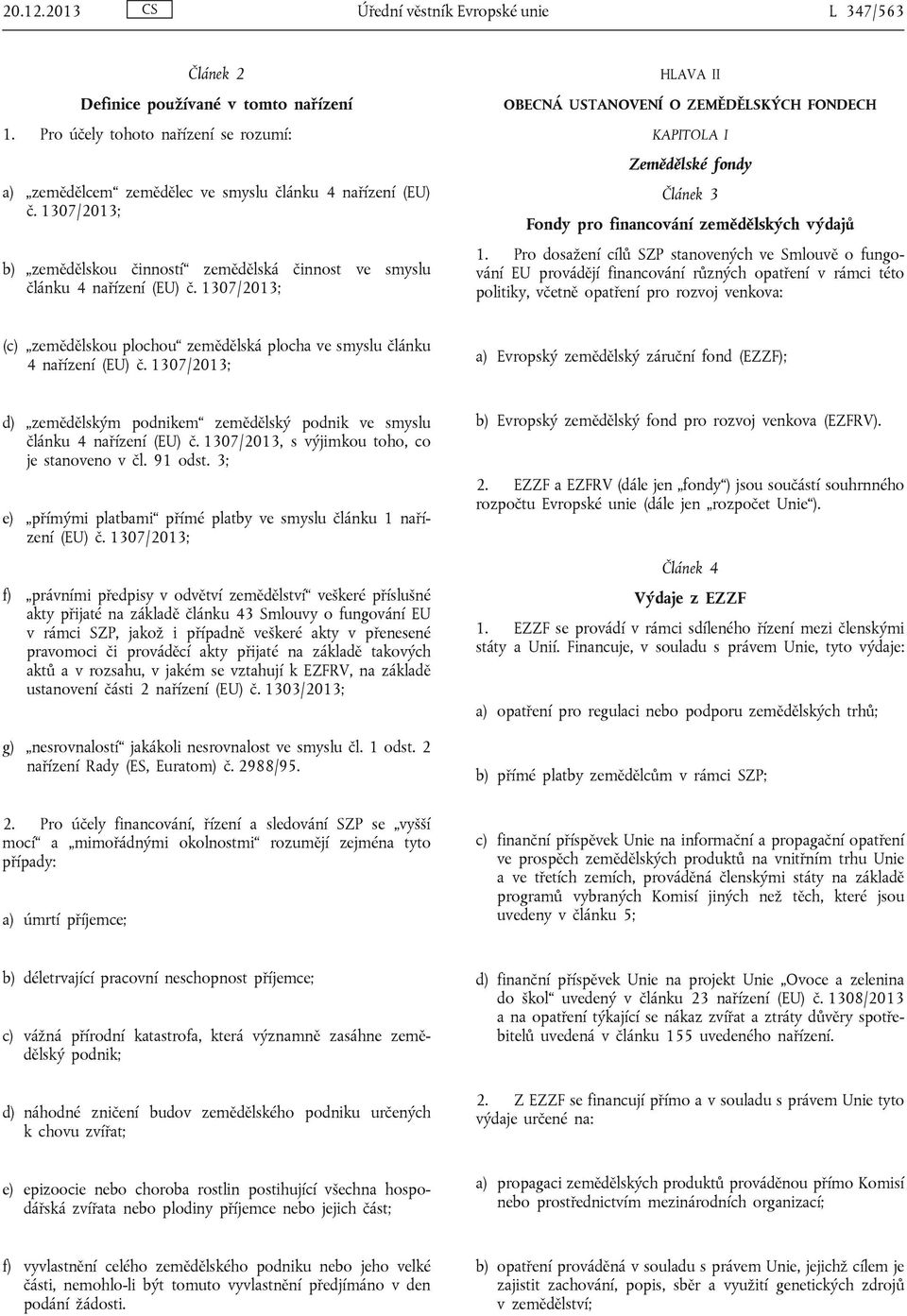 1307/2013; HLAVA II OBECNÁ USTANOVENÍ O ZEMĚDĚLSKÝCH FONDECH KAPITOLA I Zemědělské fondy Článek 3 Fondy pro financování zemědělských výdajů 1.