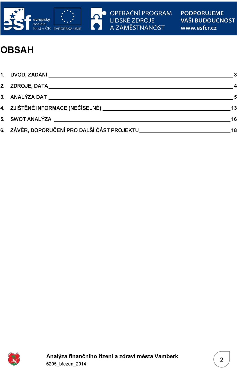 ZJIŠTĚNÉ INFORMAE (NEČÍSELNÉ) 13 5.