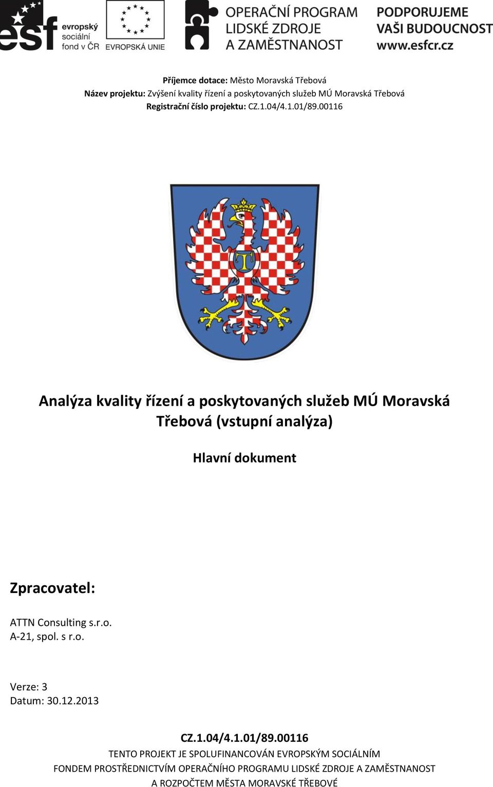 00116 Analýza kvality řízení a poskytovaných služeb MÚ Moravská Třebová (vstupní analýza) Hlavní dokument Zpracovatel: ATTN Consulting