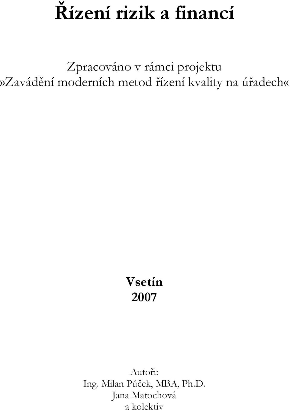 kvality na úřadech«vsetín 2007 Autoři: Ing.