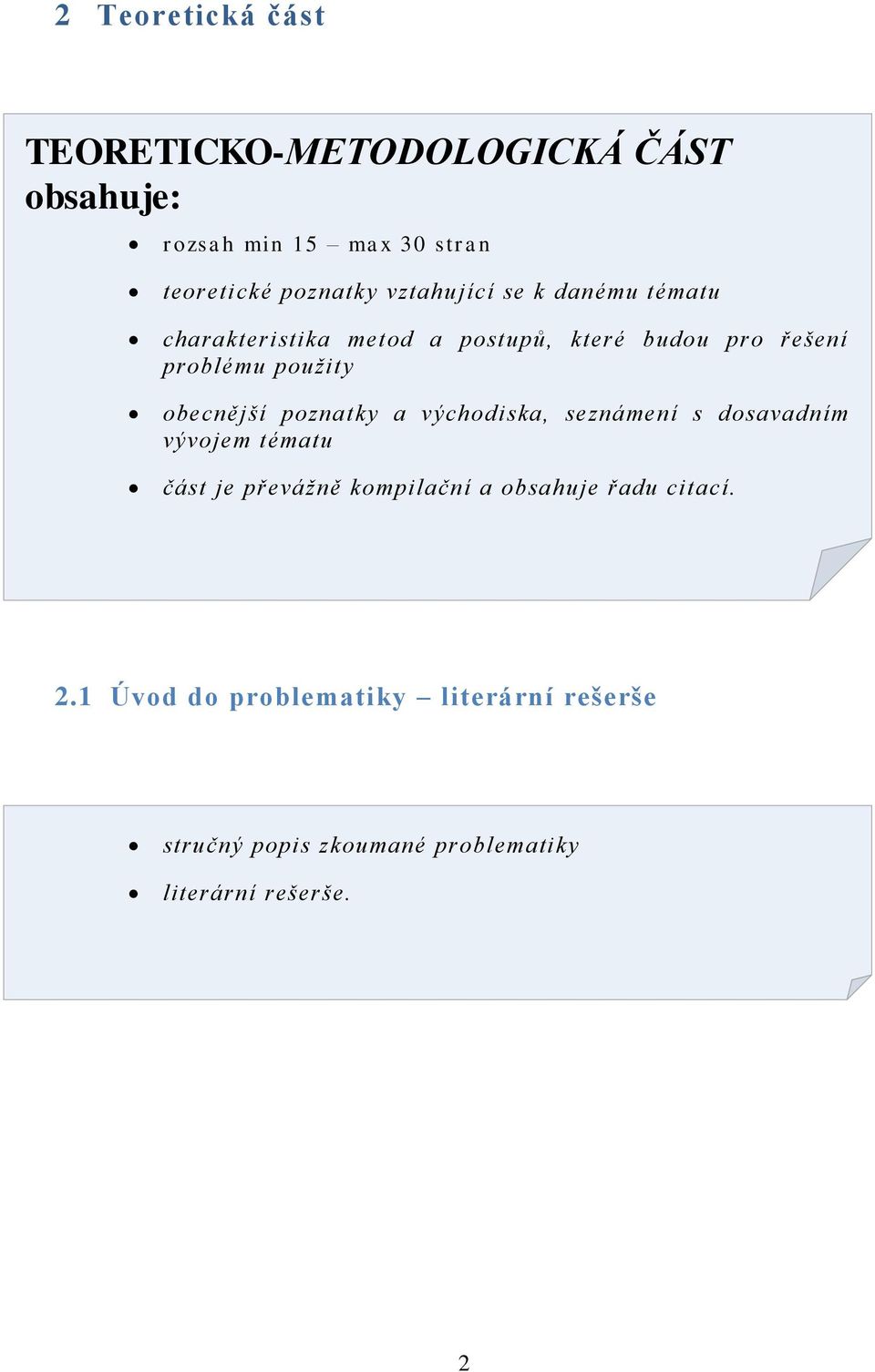 obecnější poznatky a východiska, seznámení s dosavadním vývojem tématu část je převážně kompilační a