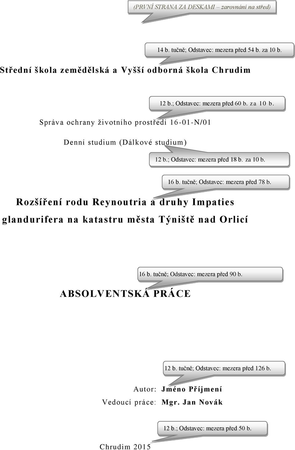 tučně; Odstavec: mezera před 78 b. Rozšíření rodu Reynoutria a druhy Impaties glandurifera na katastru města Týniště nad Orlicí ABSOLVENTSKÁ PRÁCE 16 b.