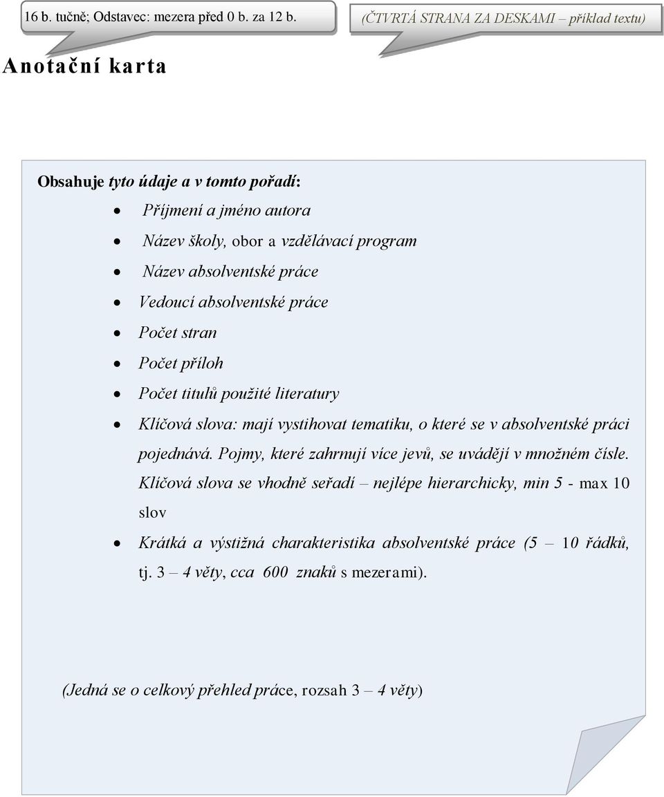 absolventské práce Vedoucí absolventské práce Počet stran Počet příloh Počet titulů použité literatury Klíčová slova: mají vystihovat tematiku, o které se v absolventské