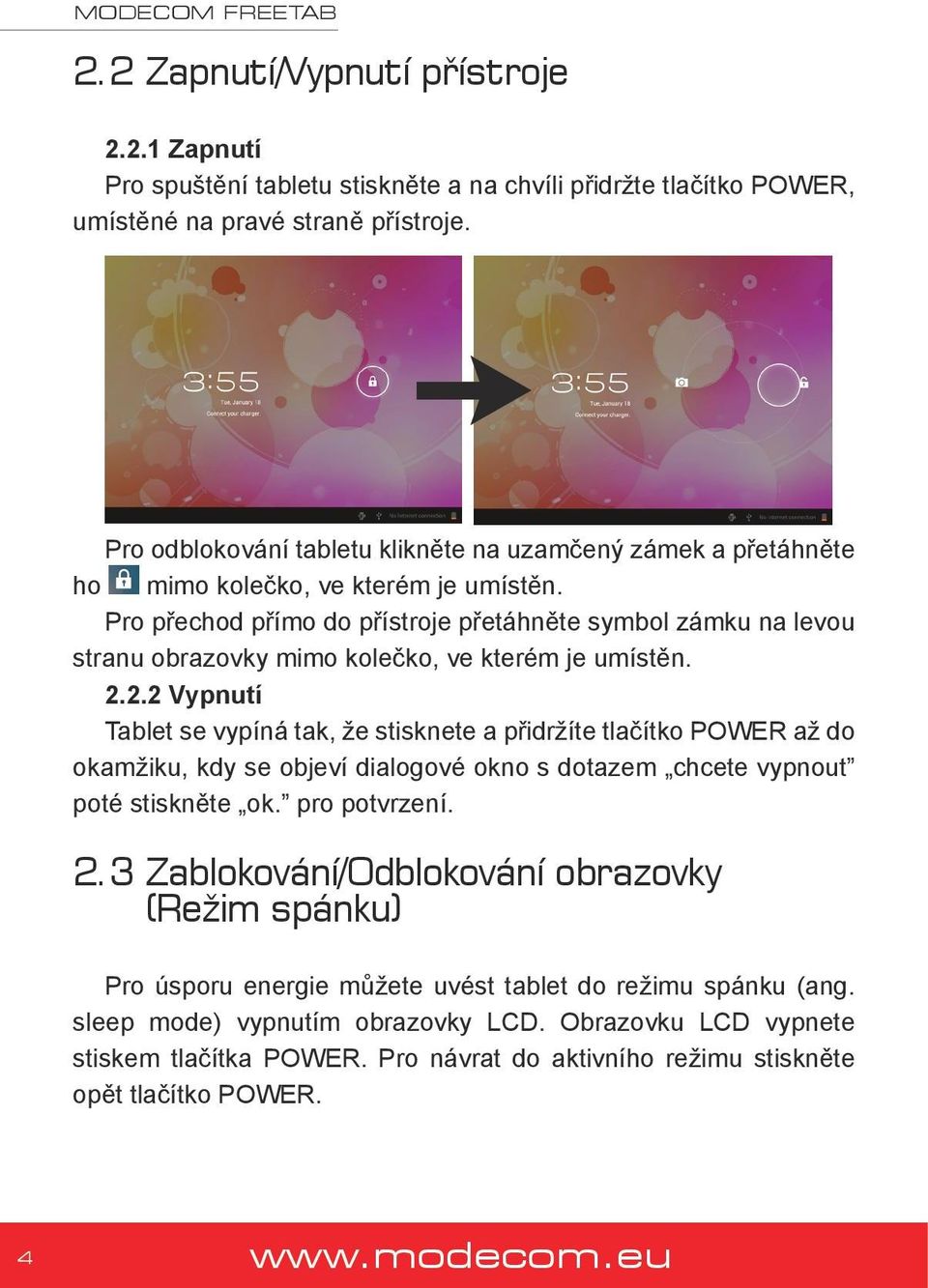 Pro přechod přímo do přístroje přetáhněte symbol zámku na levou stranu obrazovky mimo kolečko, ve kterém je umístěn. 2.