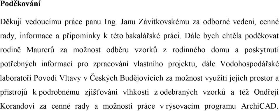 Dále bych chtěla poděkovat rodině Maurerů za možnost odběru vzorků z rodinného domu a poskytnutí potřebných informací pro zpracování