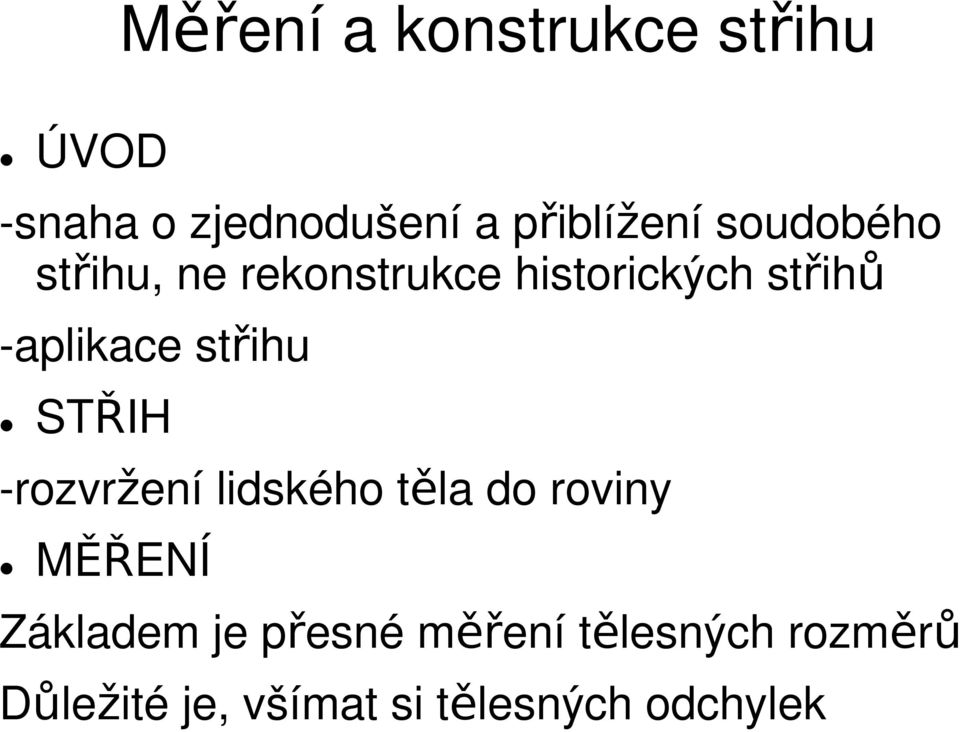 střihu STŘIH -rozvržení lidského těla do roviny MĚŘENÍ Základem je