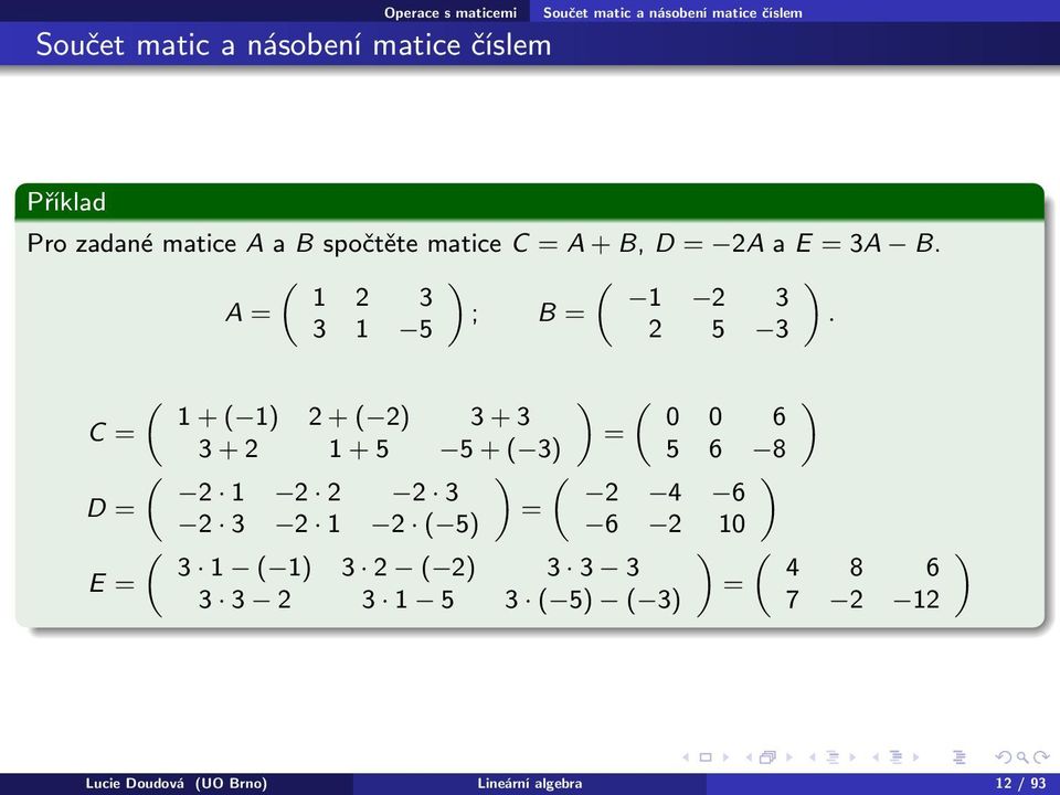 3 1 5 2 5 3 ( ) ( ) 1 + ( 1) 2 + ( 2) 3 + 3 0 0 6 C = = 3 + 2 1 + 5 5 + ( 3) 5 6 8 ( ) ( ) 2 1 2 2 2 3 2 4 6 D = =