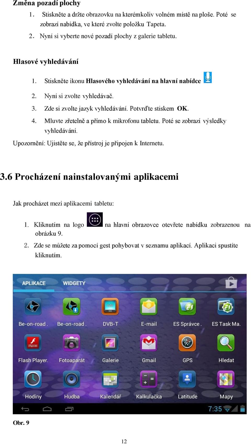 Zde si zvolte jazyk vyhledávání. Potvrďte stiskem OK. 4. Mluvte zřetelně a přímo k mikrofonu tabletu. Poté se zobrazí výsledky vyhledávání.