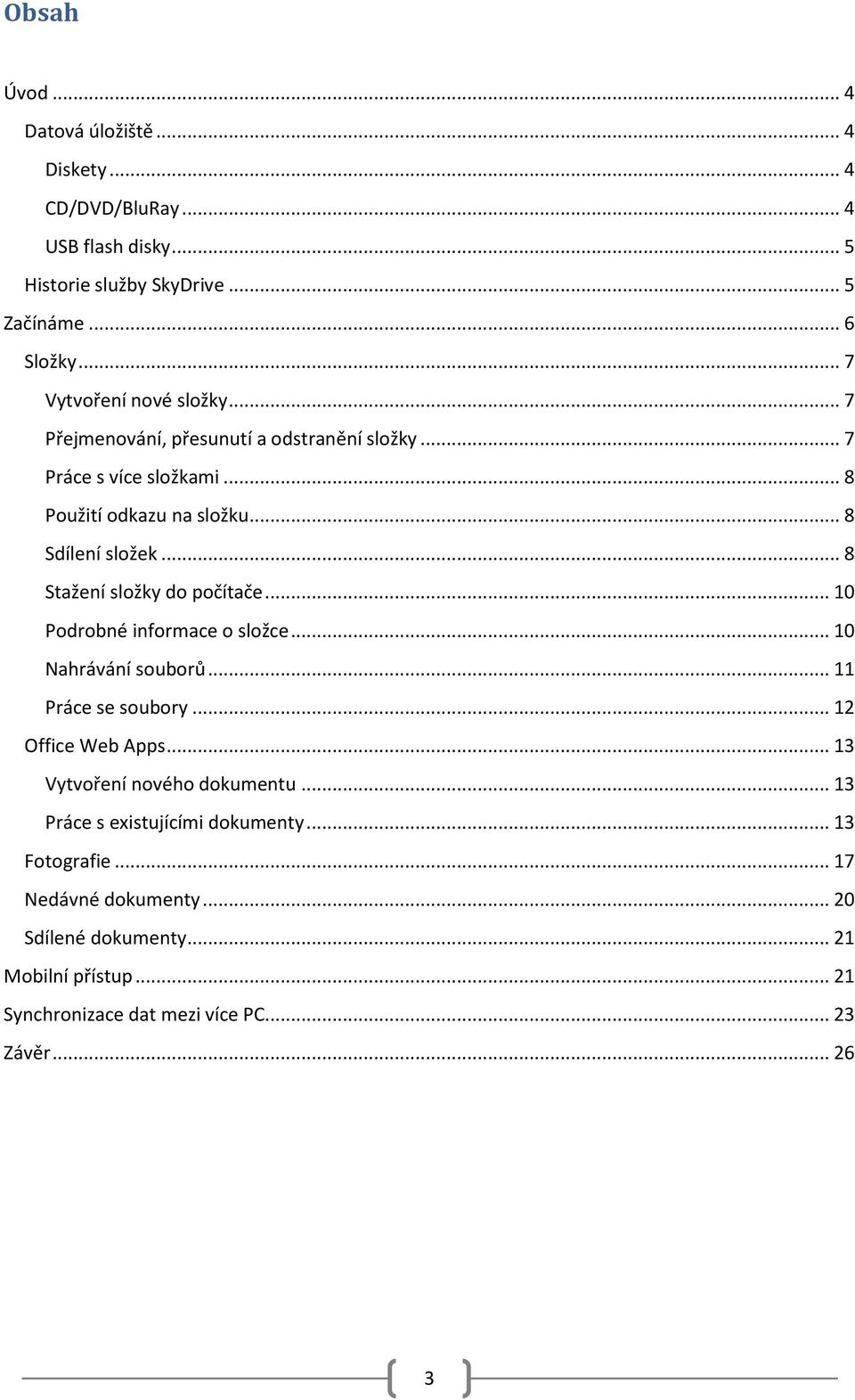 .. 8 Stažení složky do počítače... 10 Podrobné informace o složce... 10 Nahrávání souborů... 11 Práce se soubory... 12 Office Web Apps.