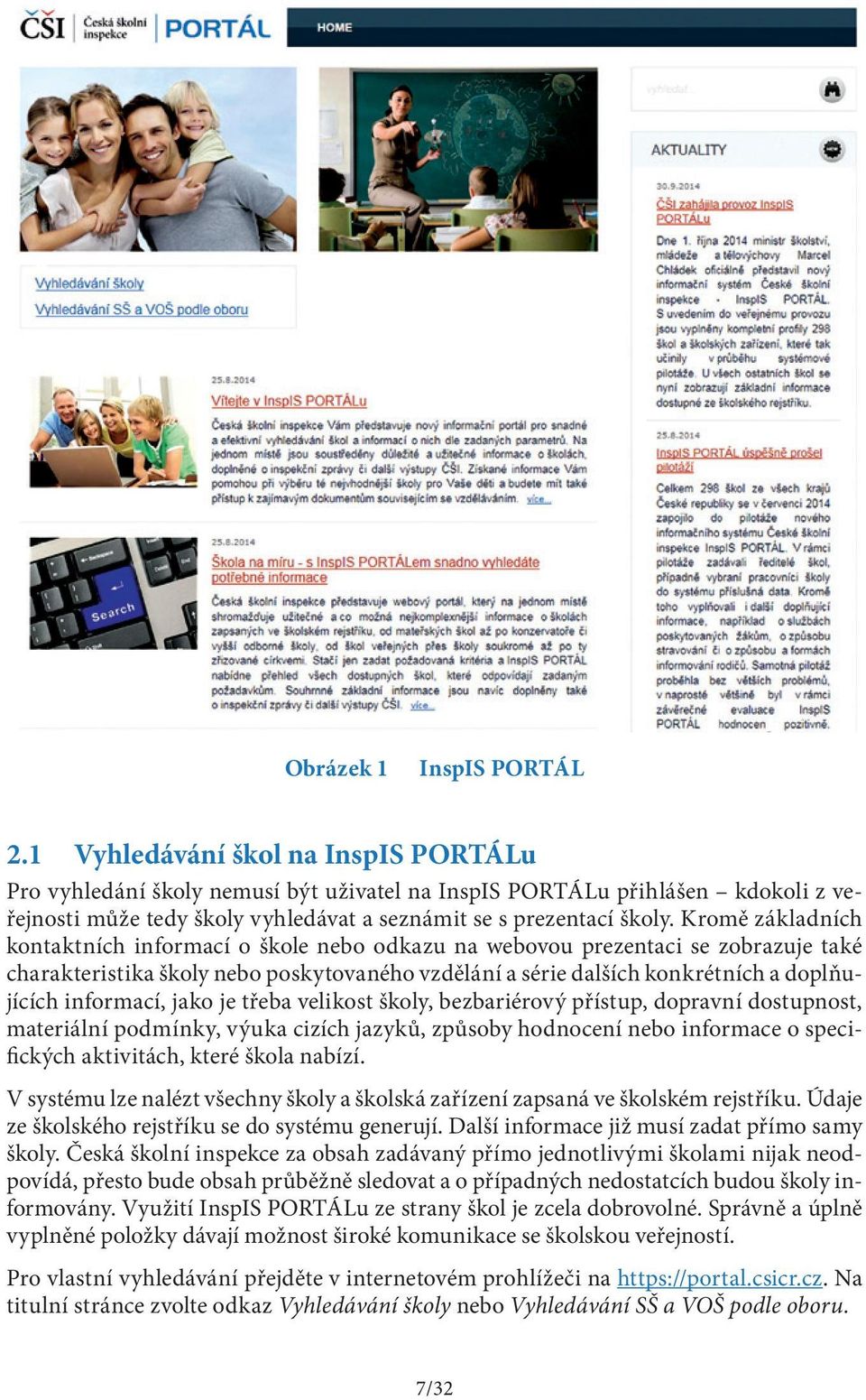 Kromě základních kontaktních informací o škole nebo odkazu na webovou prezentaci se zobrazuje také charakteristika školy nebo poskytovaného vzdělání a série dalších konkrétních a doplňujících