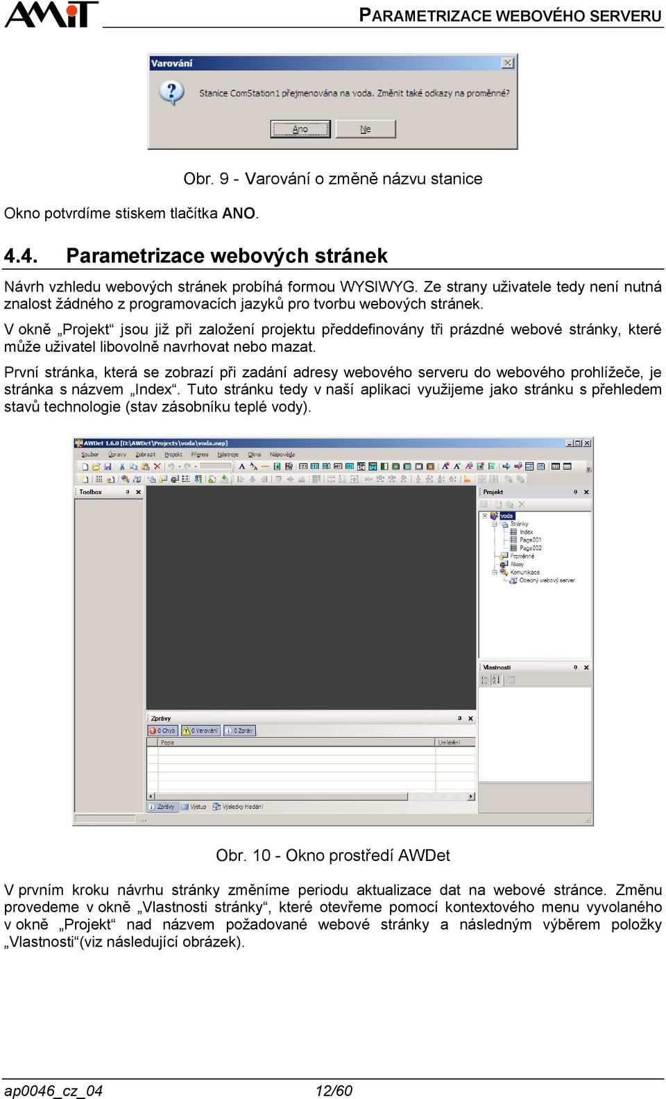 V okně Projekt jsou již při založení projektu předdefinovány tři prázdné webové stránky, které může uživatel libovolně navrhovat nebo mazat.