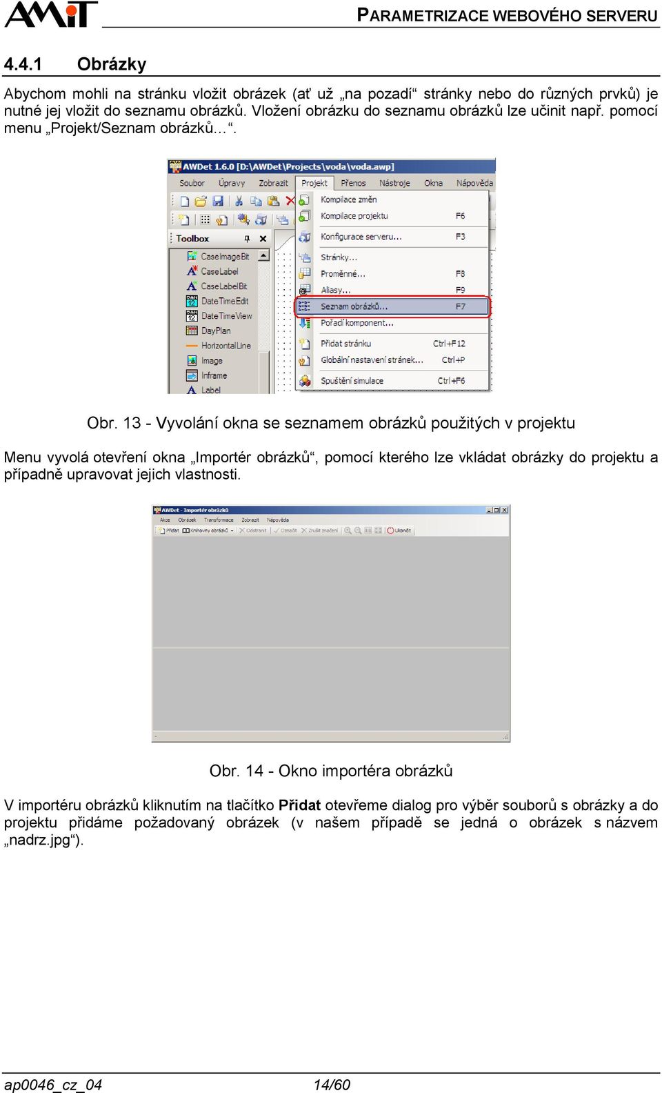 13 - Vyvolání okna se seznamem obrázků použitých v projektu Menu vyvolá otevření okna Importér obrázků, pomocí kterého lze vkládat obrázky do projektu a případně