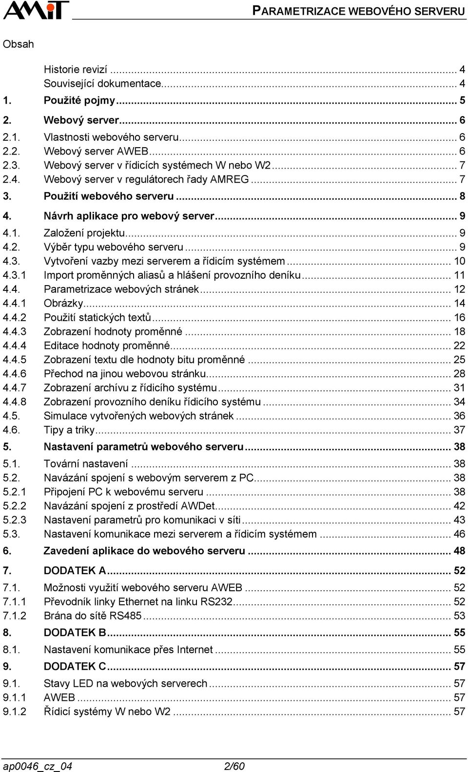 .. 9 4.2. Výběr typu webového serveru... 9 4.3. Vytvoření vazby mezi serverem a řídicím systémem... 10 4.3.1 Import proměnných aliasů a hlášení provozního deníku... 11 4.4. Parametrizace webových stránek.