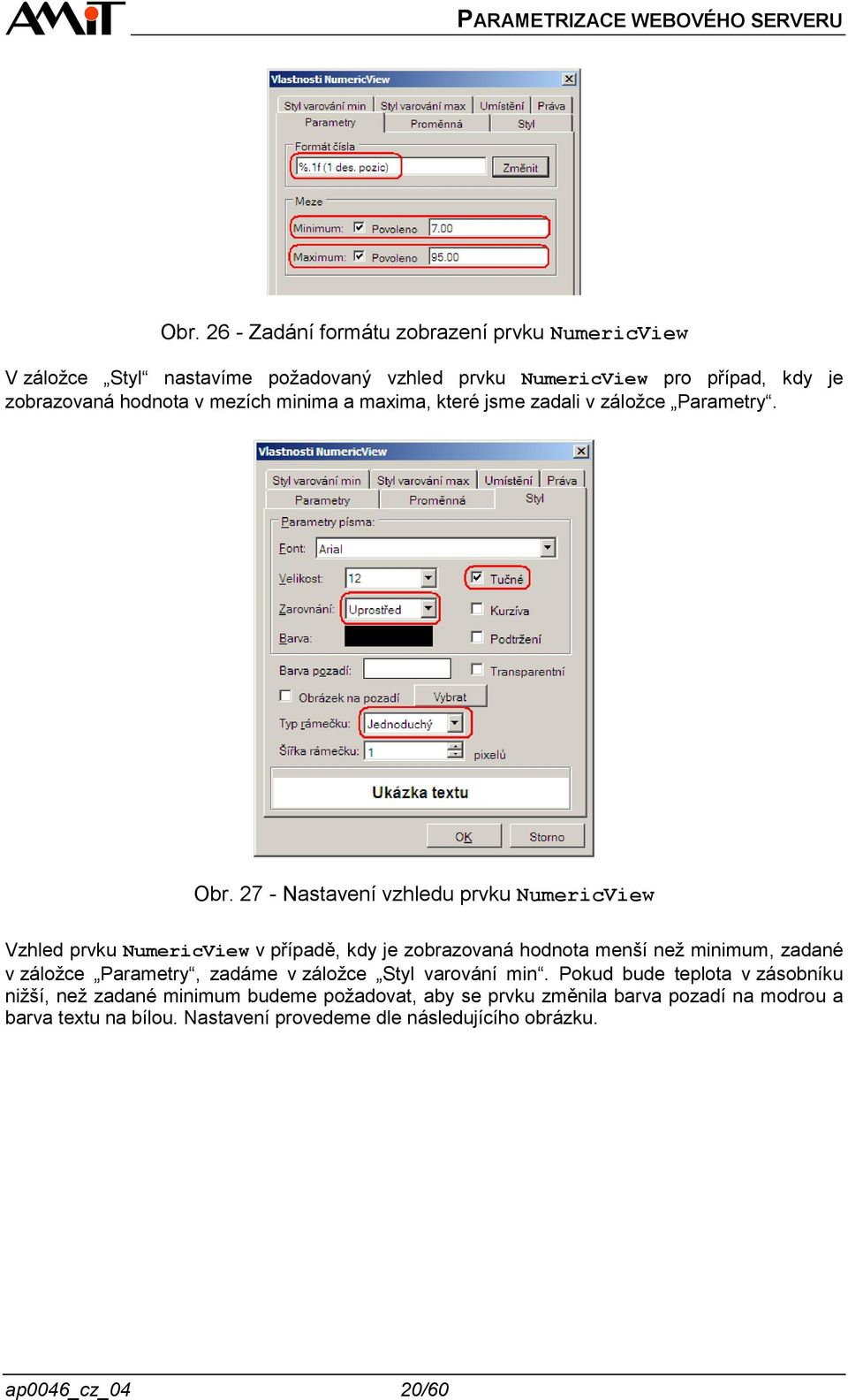 27 - Nastavení vzhledu prvku NumericView Vzhled prvku NumericView v případě, kdy je zobrazovaná hodnota menší než minimum, zadané v záložce Parametry,