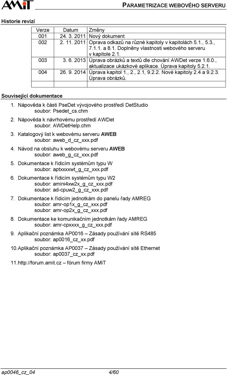 2.3. Úprava obrázků. Související dokumentace 1. Nápověda k části PseDet vývojového prostředí DetStudio soubor: Psedet_cs.chm 2. Nápověda k návrhovému prostředí AWDet soubor: AWDetHelp.chm 3.