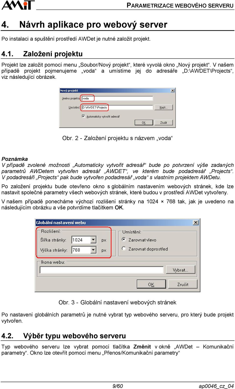 V našem případě projekt pojmenujeme voda a umístíme jej do adresáře D:\AWDET\Projects, viz následující obrázek. Obr.