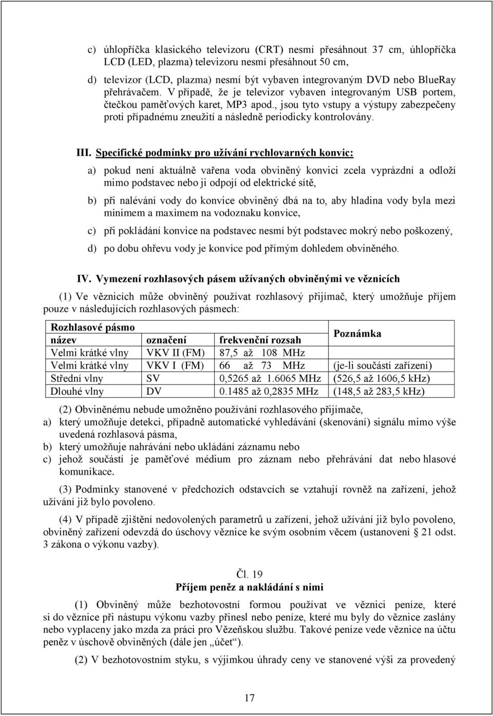 , jsou tyto vstupy a výstupy zabezpečeny proti případnému zneužití a následně periodicky kontrolovány. III.