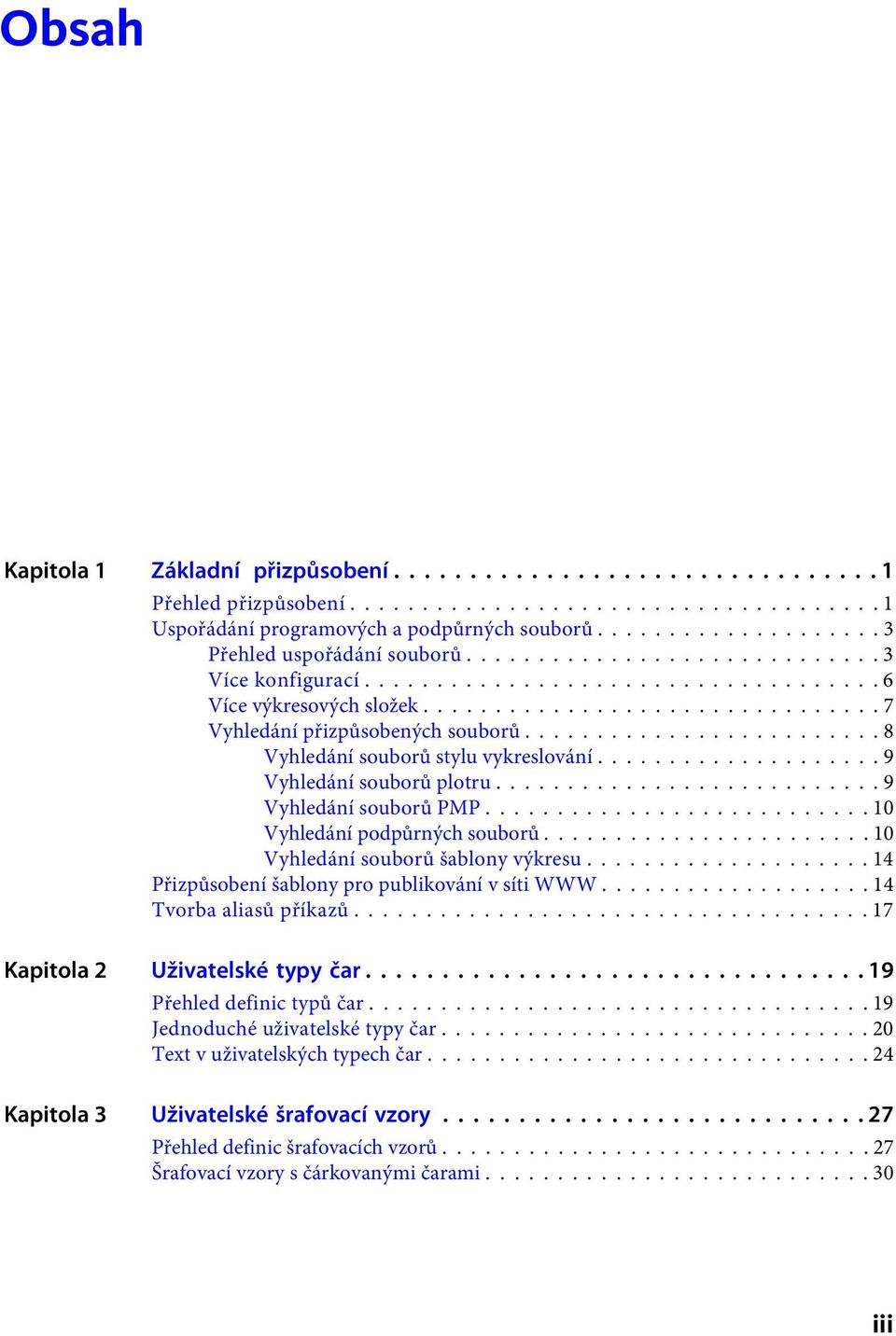 ........................ 8 Vyhledání souborů stylu vykreslování.................... 9 Vyhledání souborů plotru........................... 9 Vyhledání souborů PMP........................... 10 Vyhledání podpůrných souborů.