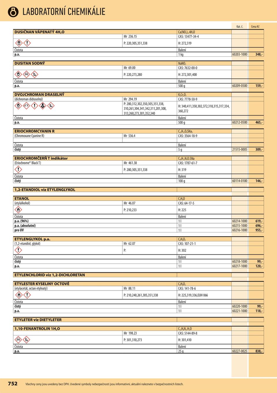 19 CAS: 7778-50-9 P: 280,312,302,350,305,351,338, 310,261,304,341,342,311,201,308, 313,260,273,301,352,340 H: 340,411,350,302,372,318,315,317,334, 360,272 p.a.