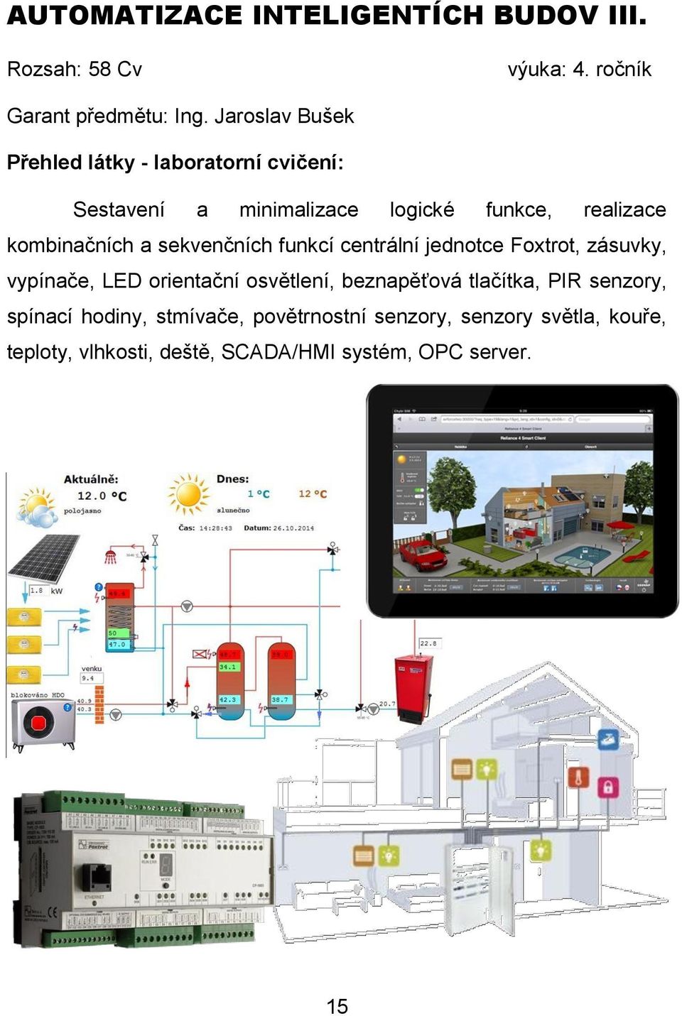 a sekvenčních funkcí centrální jednotce Foxtrot, zásuvky, vypínače, LED orientační osvětlení, beznapěťová tlačítka,