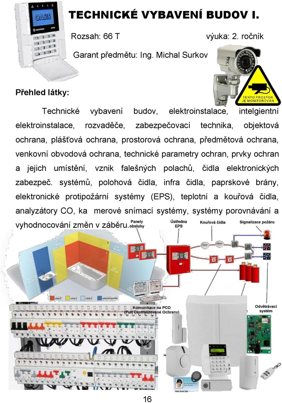 prostorová ochrana, předmětová ochrana, venkovní obvodová ochrana, technické parametry ochran, prvky ochran a jejich umístění, vznik falešných polachů, čidla