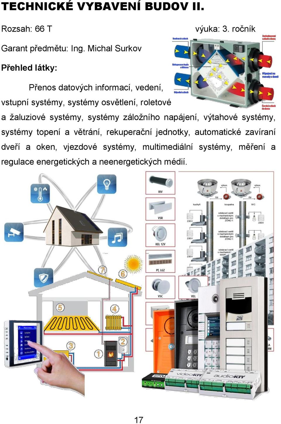 systémy, systémy záložního napájení, výtahové systémy, systémy topení a větrání, rekuperační jednotky,