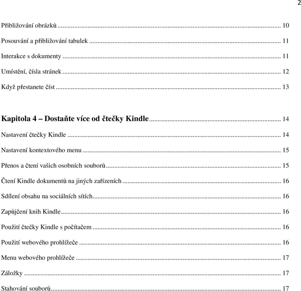 .. 15 Přenos a čtení vašich osobních souborů... 15 Čtení Kindle dokumentů na jiných zařízeních... 16 Sdílení obsahu na sociálních sítích.