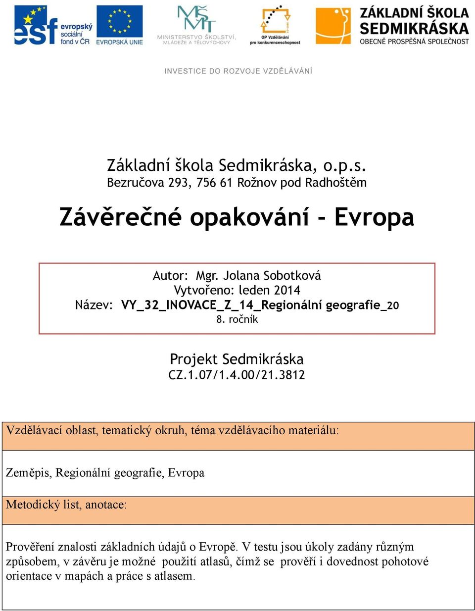 3812 Vzdělávací oblast, tematický okruh, téma vzdělávacího materiálu: Zeměpis, Regionální geografie, Evropa Metodický list, anotace: Prověření