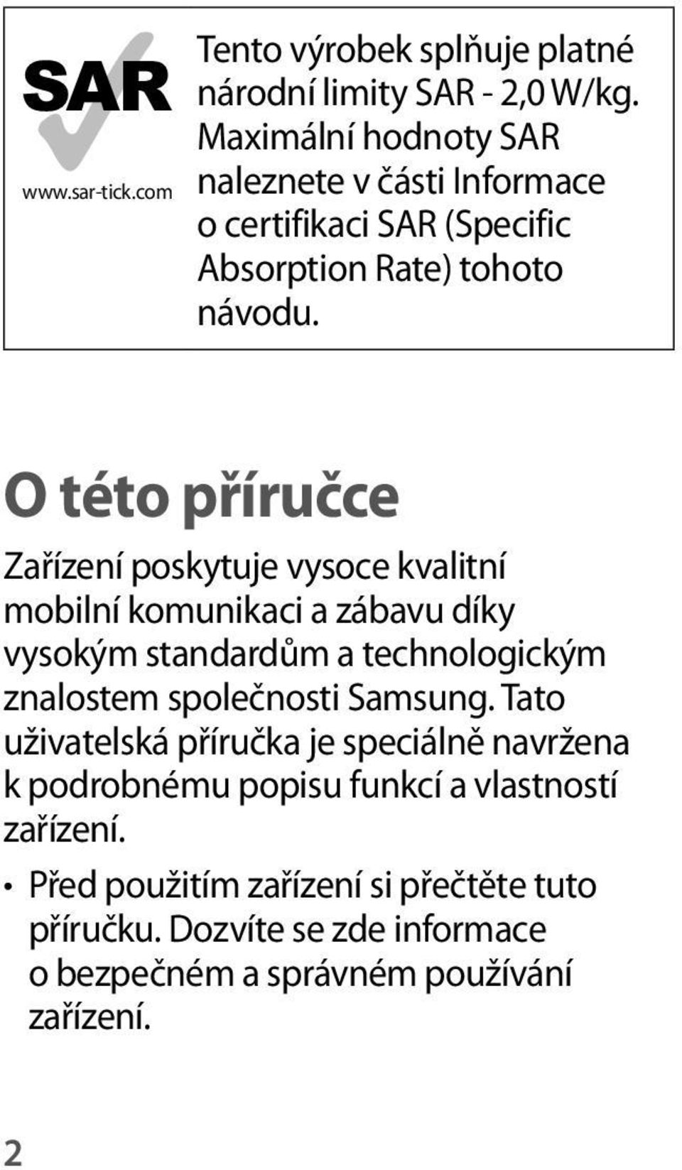 O této příručce Zařízení poskytuje vysoce kvalitní mobilní komunikaci a zábavu díky vysokým standardům a technologickým znalostem