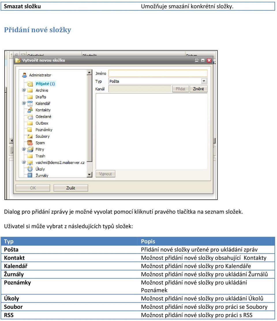 Možnost přidání nové složky obsahující Kontakty Možnost přidání nové složky pro Kalendáře Možnost přidání nové složky pro ukládání Žurnálů Možnost přidání nové