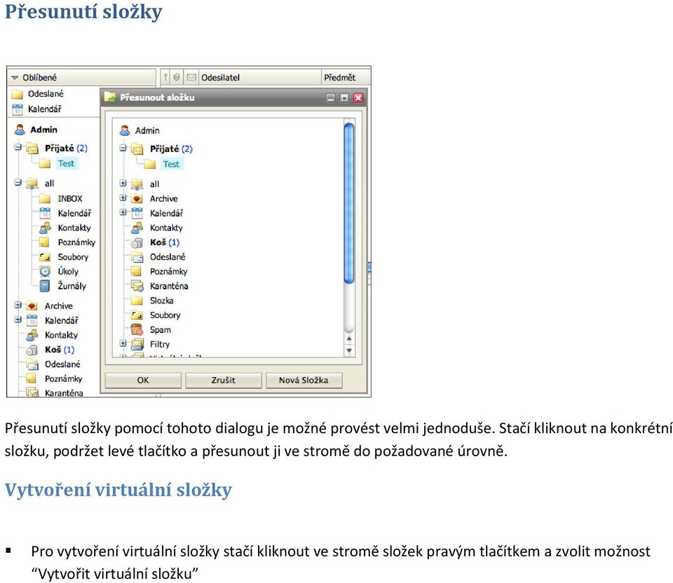 Stačí kliknout na konkrétní složku, podržet levé tlačítko a přesunout ji ve stromě do