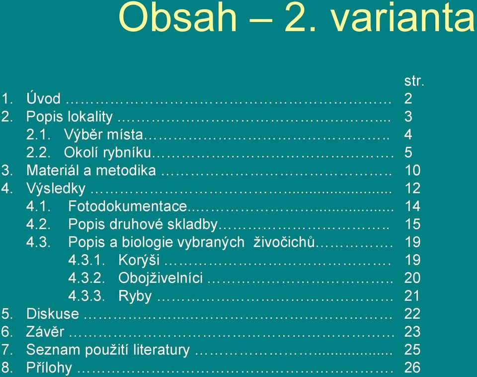 . 15 4.3. Popis a biologie vybraných živočichů. 19 4.3.1. Korýši. 19 4.3.2. Obojživelníci.. 20 4.