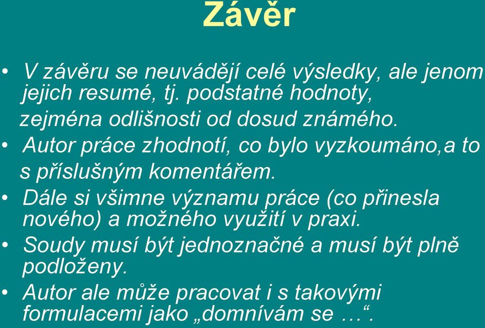 Autor práce zhodnotí, co bylo vyzkoumáno,a to s příslušným komentářem.