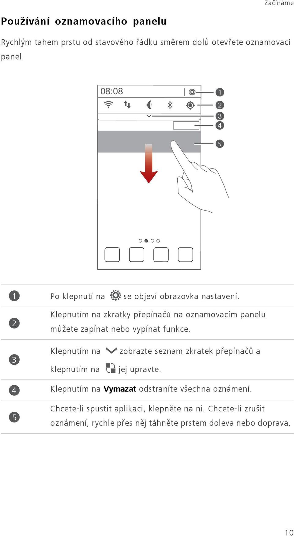 2 Klepnutím na zkratky přepínačů na oznamovacím panelu můžete zapínat nebo vypínat funkce.