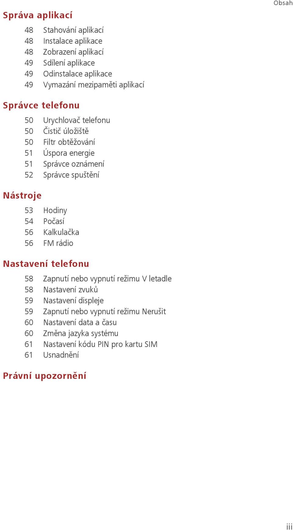 spuštění 53 Hodiny 54 Počasí 56 Kalkulačka 56 FM rádio Nastavení telefonu 58 Zapnutí nebo vypnutí režimu V letadle 58 Nastavení zvuků 59 Nastavení