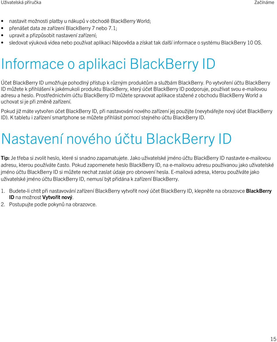 Informace o aplikaci BlackBerry ID Účet BlackBerry ID umožňuje pohodlný přístup k různým produktům a službám BlackBerry.