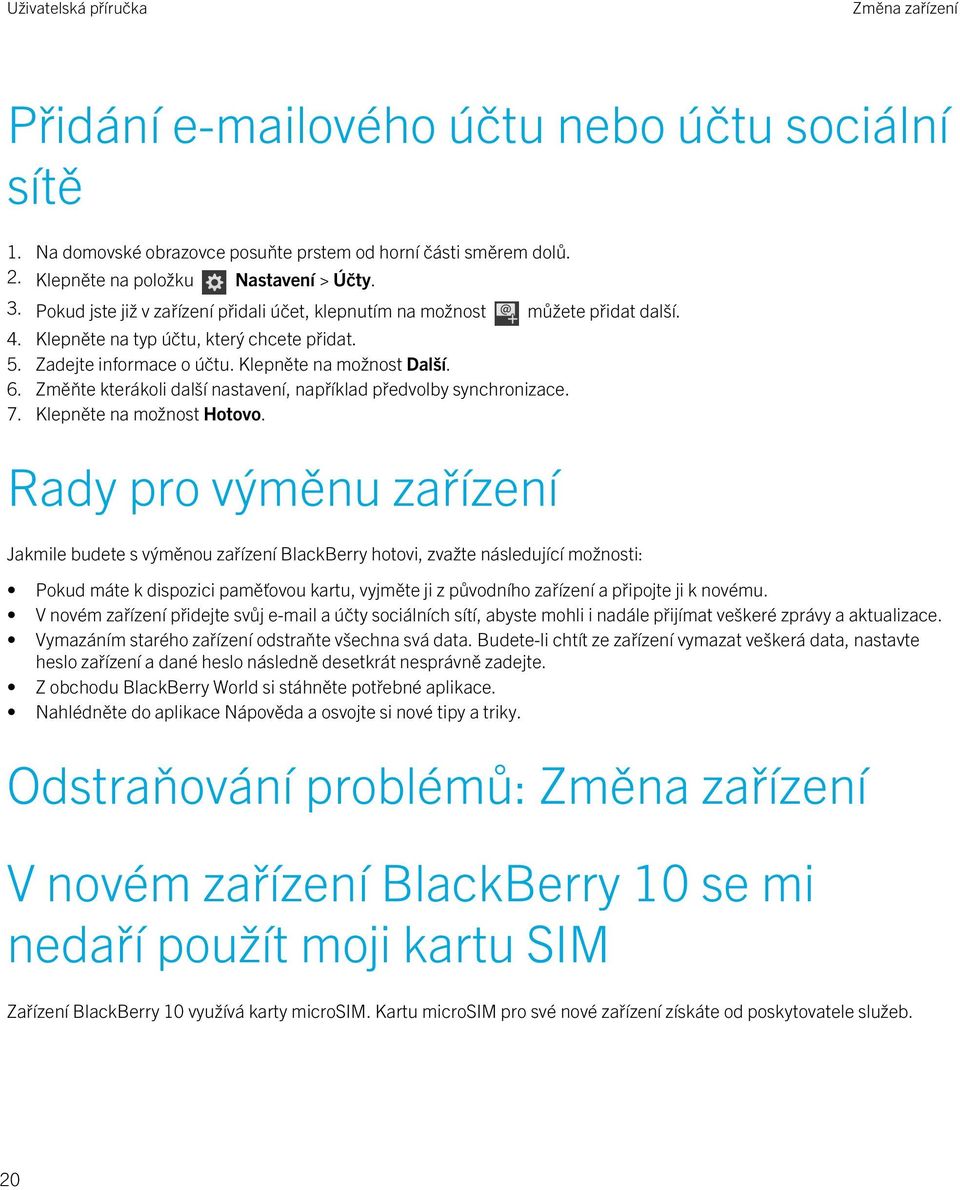 Změňte kterákoli další nastavení, například předvolby synchronizace. 7. Klepněte na možnost Hotovo.