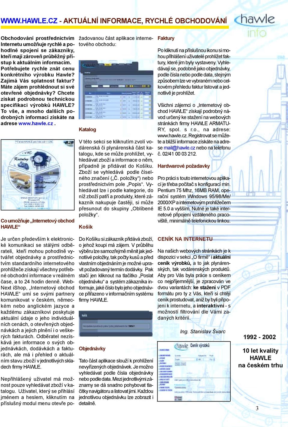 To vše, a mnoho dalších podrobných informací získáte na adrese www.hawle.cz.