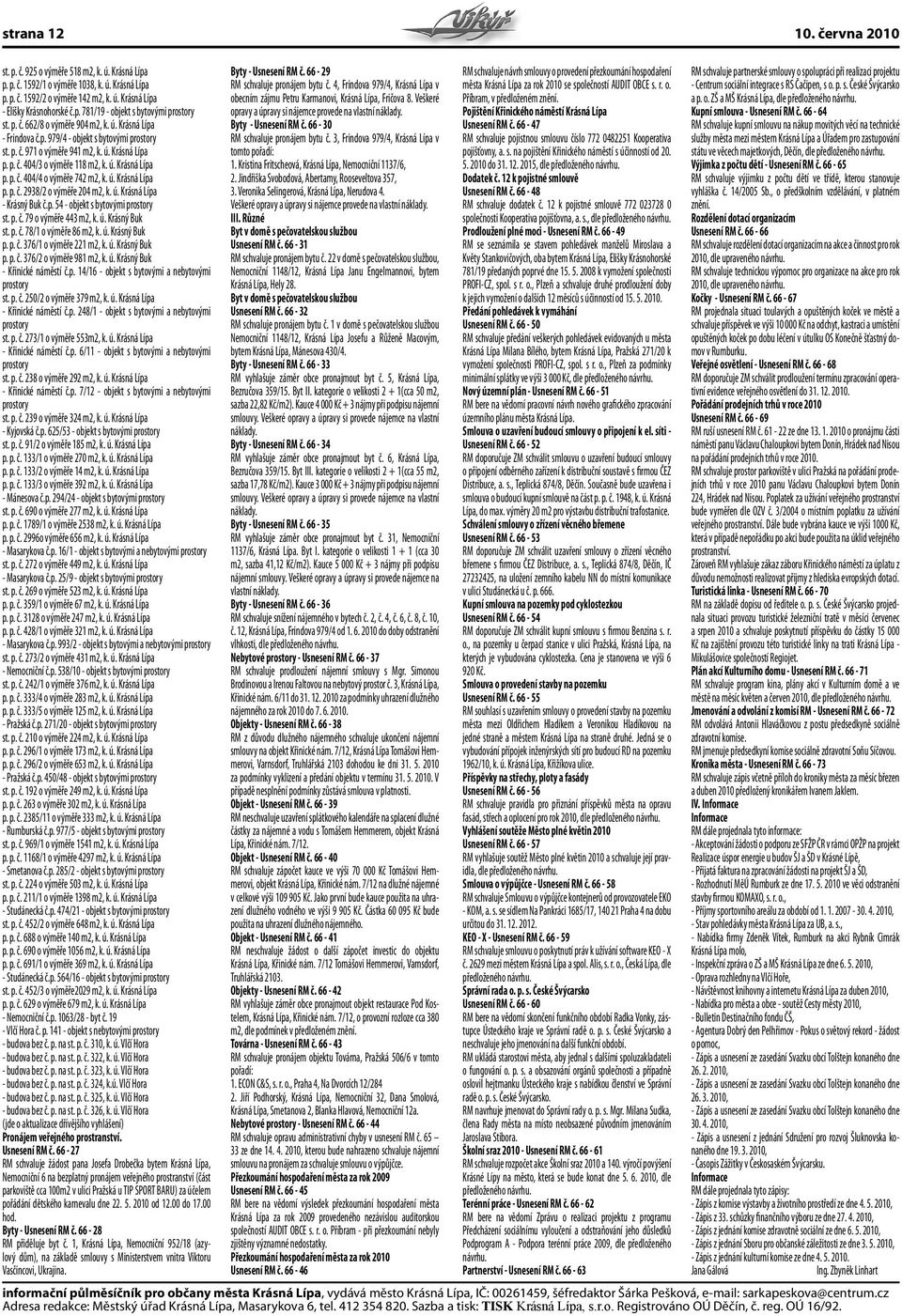 ú. Krásná Lípa p. p. č. 404/4 o výměře 742 m2, k. ú. Krásná Lípa p. p. č. 2938/2 o výměře 204 m2, k. ú. Krásná Lípa - Krásný Buk č.p. 54 - objekt s bytovými prostory st. p. č. 79 o výměře 443 m2, k.