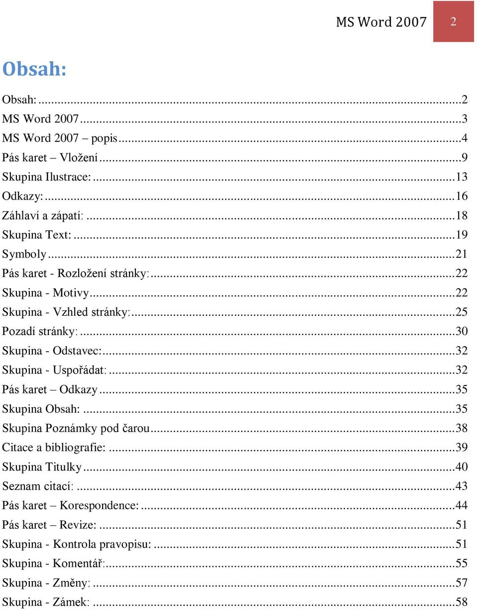 .. 30 Skupina - Odstavec:... 32 Skupina - Uspořádat:... 32 Pás karet Odkazy... 35 Skupina Obsah:... 35 Skupina Poznámky pod čarou... 38 Citace a bibliografie:.