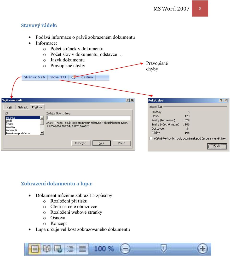 Pravopisné chyby Zobrazení dokumentu a lupa: Dokument můžeme zobrazit 5 způsoby: o Rozložení při