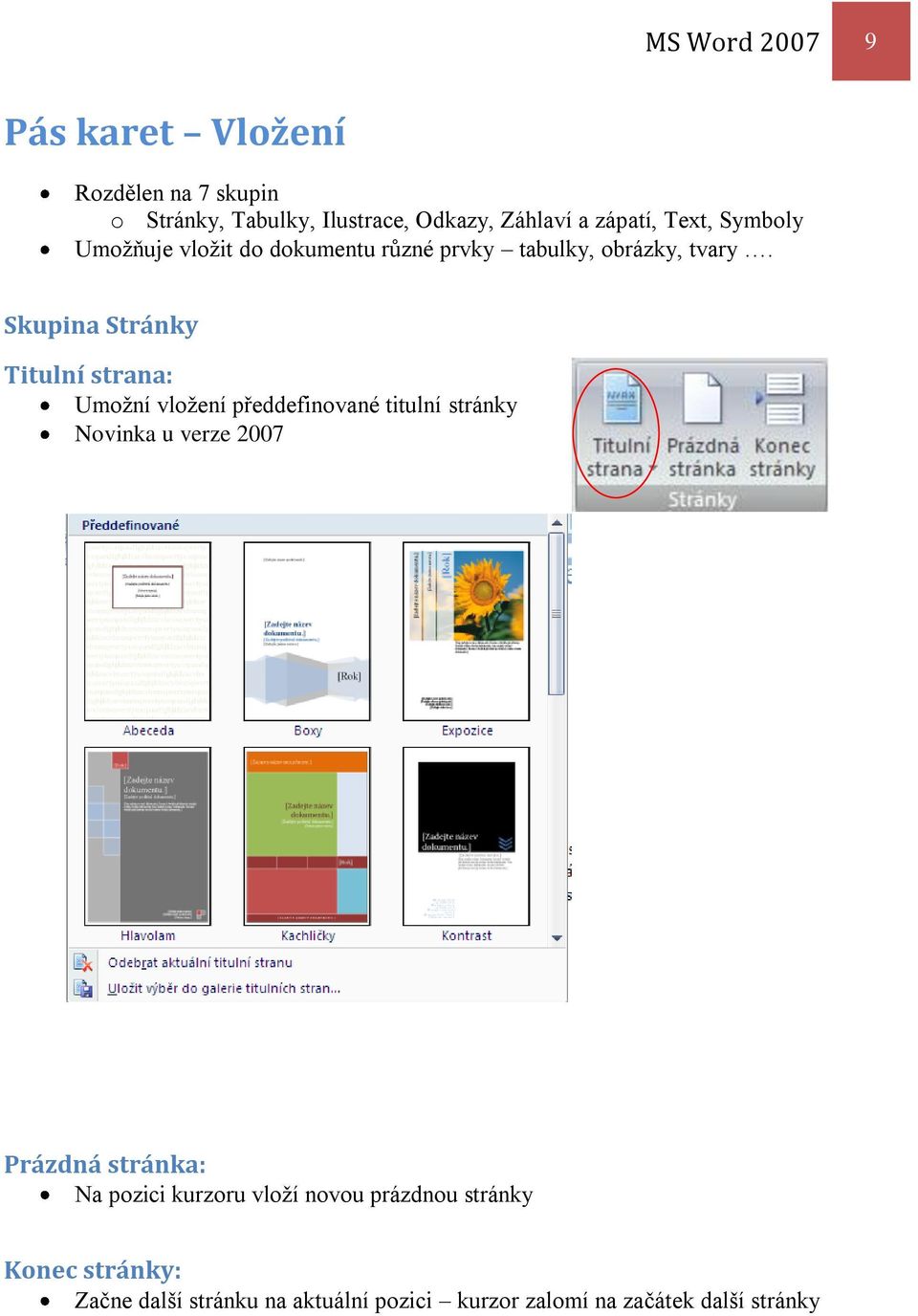 Skupina Stránky Titulní strana: Umožní vložení předdefinované titulní stránky Novinka u verze 2007 Prázdná