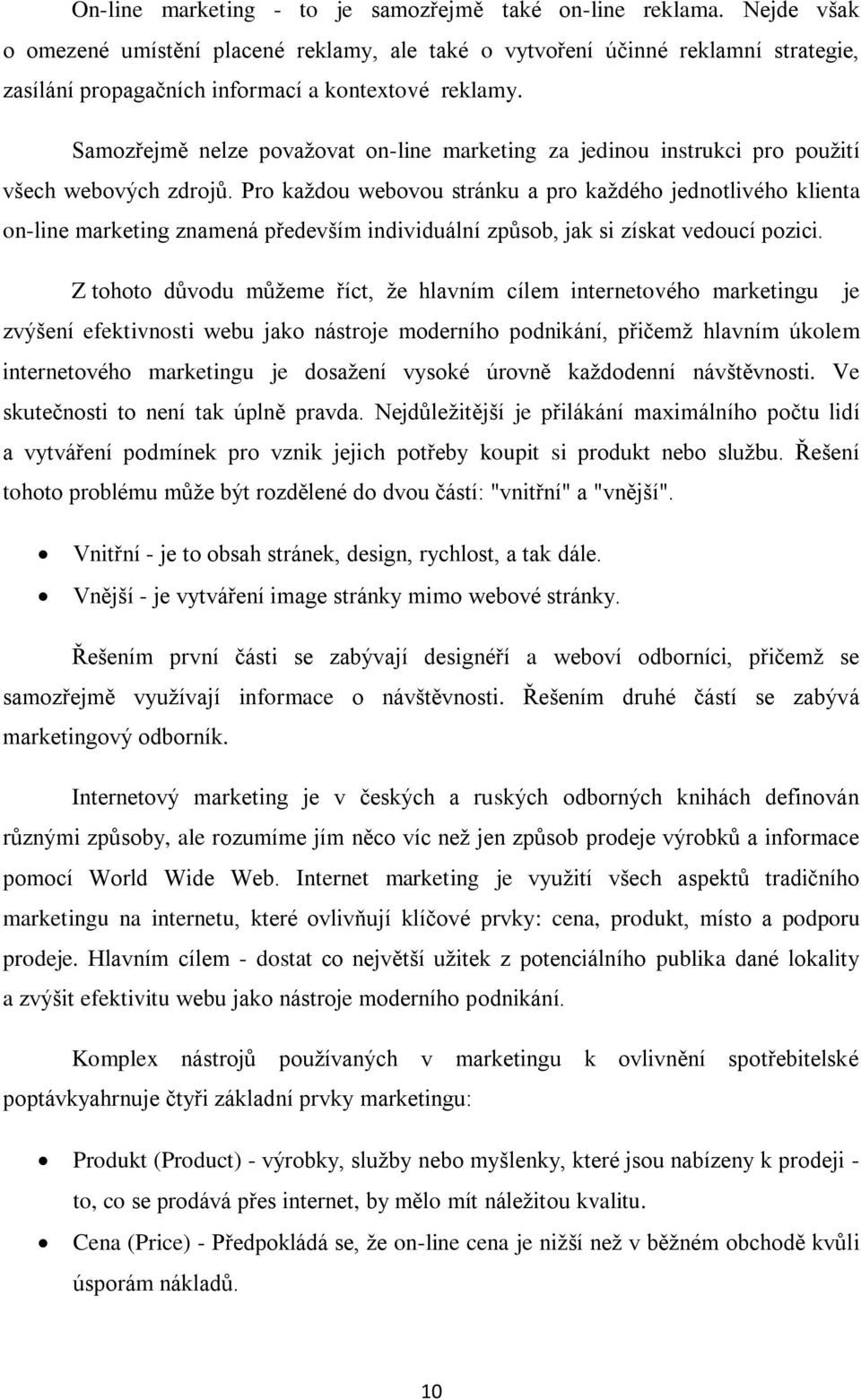 Samozřejmě nelze považovat on-line marketing za jedinou instrukci pro použití všech webových zdrojů.