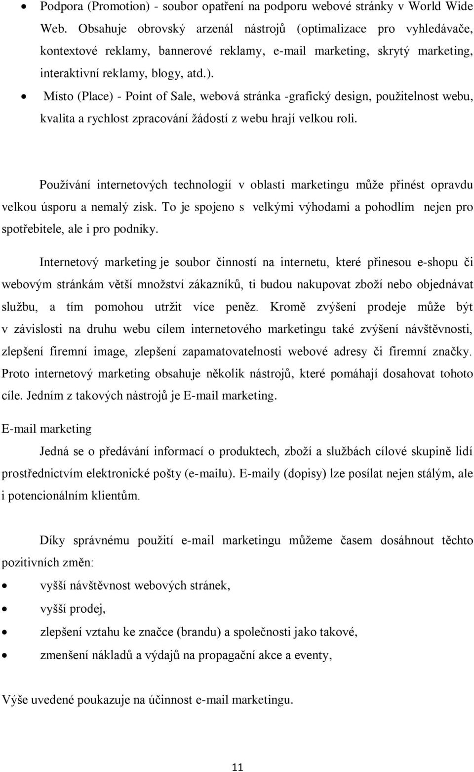 Místo (Place) - Point of Sale, webová stránka -grafický design, použitelnost webu, kvalita a rychlost zpracování žádostí z webu hrají velkou roli.