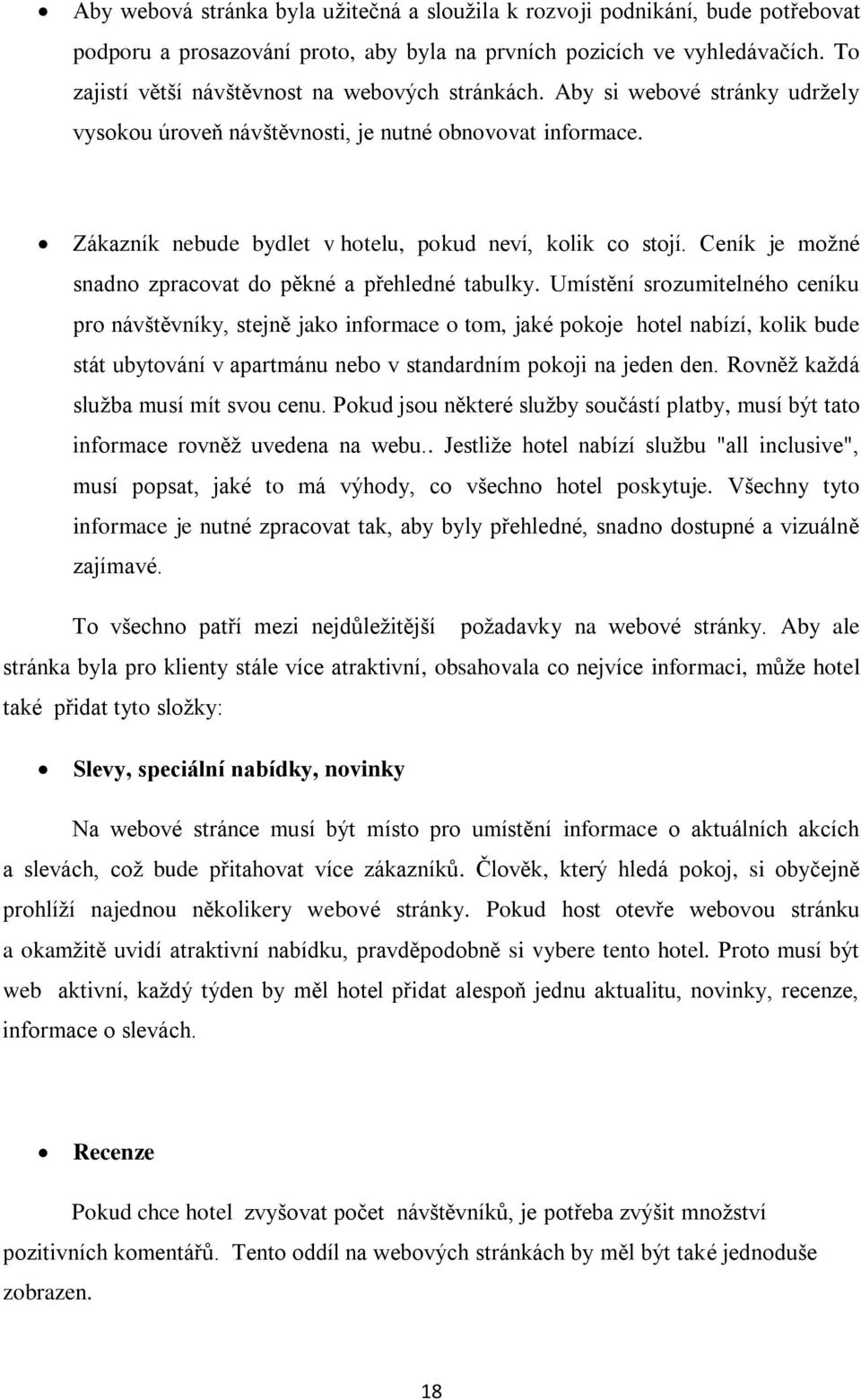 Zákazník nebude bydlet v hotelu, pokud neví, kolik co stojí. Ceník je možné snadno zpracovat do pěkné a přehledné tabulky.