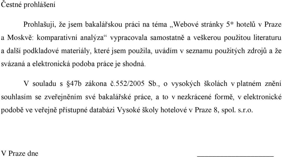 elektronická podoba práce je shodná. V souladu s 47b zákona č.552/2005 Sb.