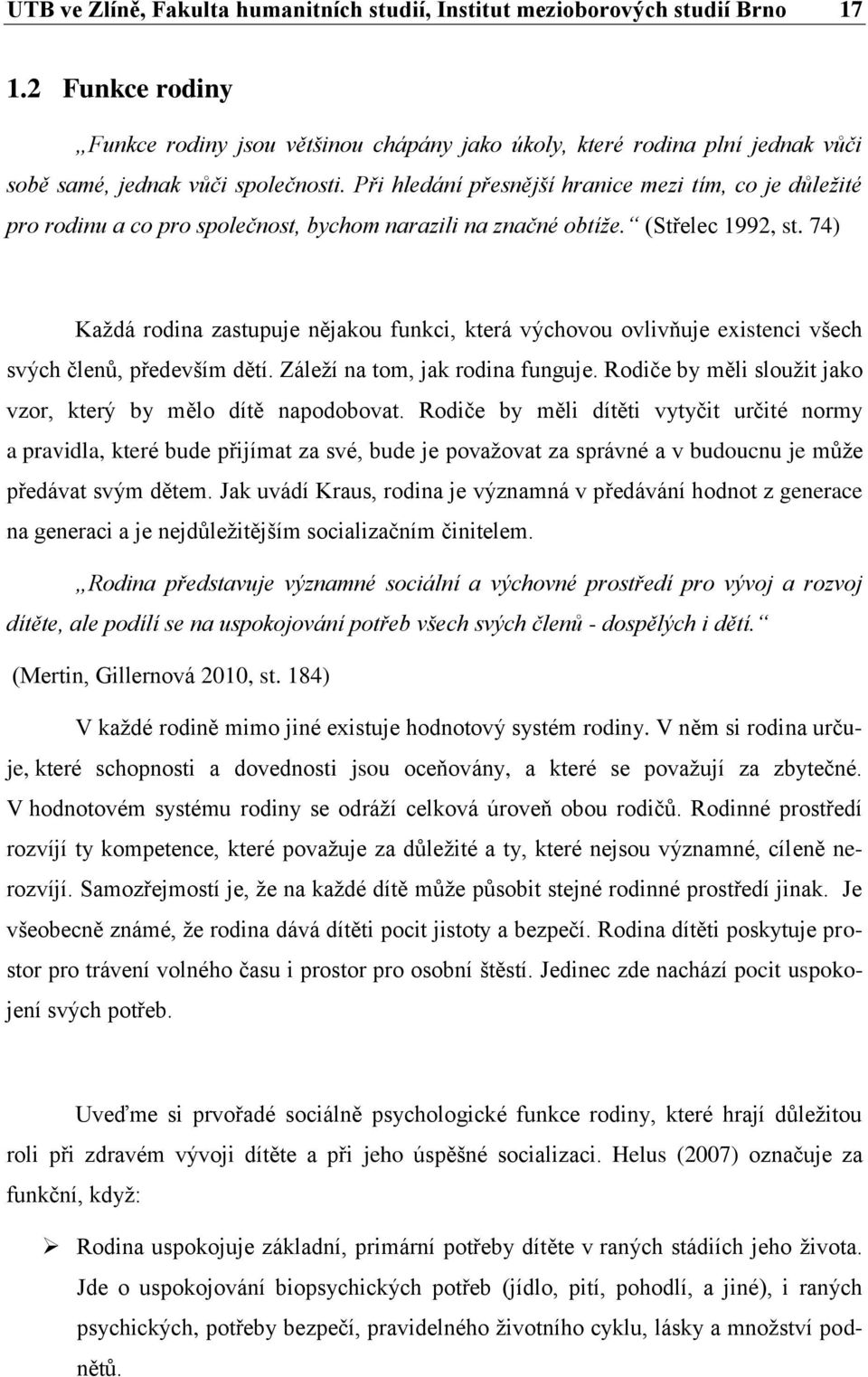 Při hledání přesnější hranice mezi tím, co je důležité pro rodinu a co pro společnost, bychom narazili na značné obtíže. (Střelec 1992, st.