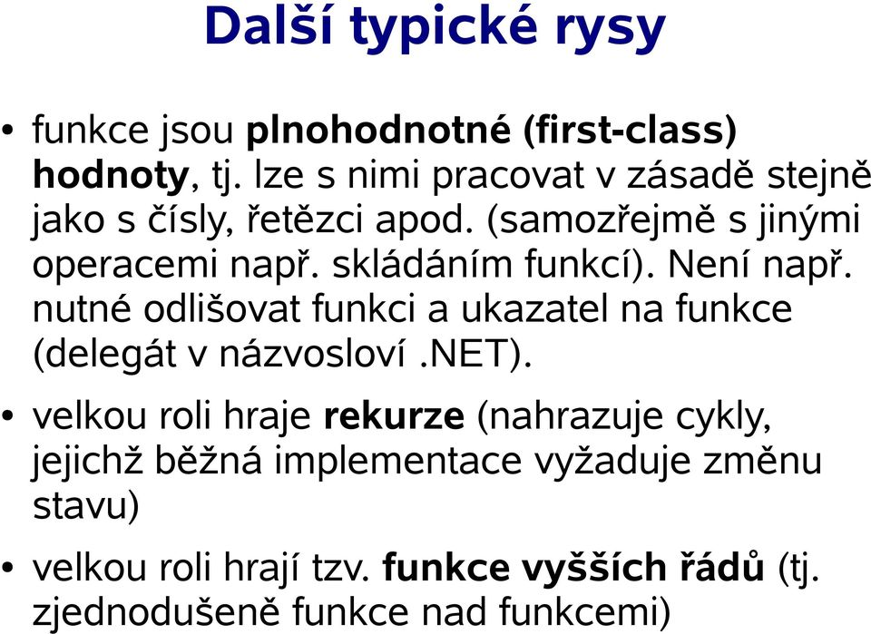 skládáním funkcí). Není např. nutné odlišovat funkci a ukazatel na funkce (delegát v názvosloví.net).