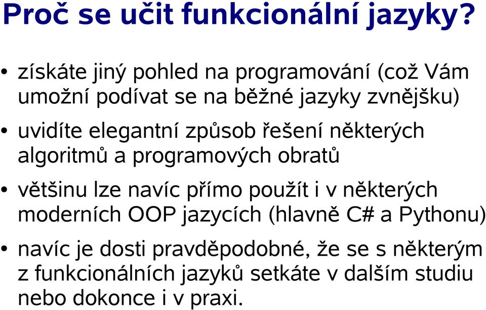 elegantní způsob řešení některých algoritmů a programových obratů většinu lze navíc přímo použít i v