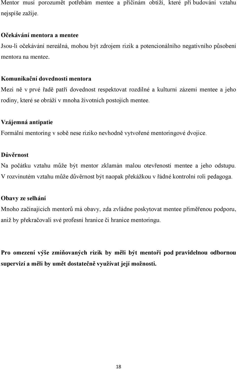 Komunikační dovednosti mentora Mezi ně v prvé řadě patří dovednost respektovat rozdílné a kulturní zázemí mentee a jeho rodiny, které se obráží v mnoha životních postojích mentee.